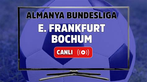 CANLI| Eintracht Frankfurt- Bochum maçını canlı izle (Maç linki)